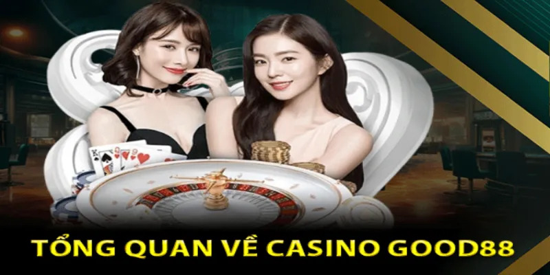 Đôi nét chính về Casino Good88